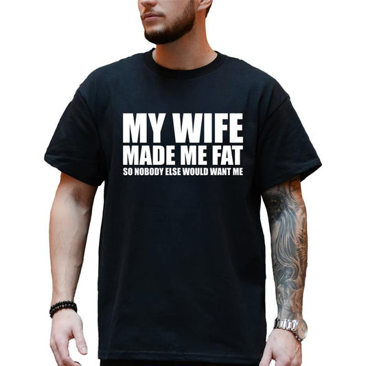 My Wife Made Me Fat so Nobody Would Want Me T-Shirt, Dad Bod Shirt, Men'S Funny Shirts, Comfy Cotton, Casual Menswear