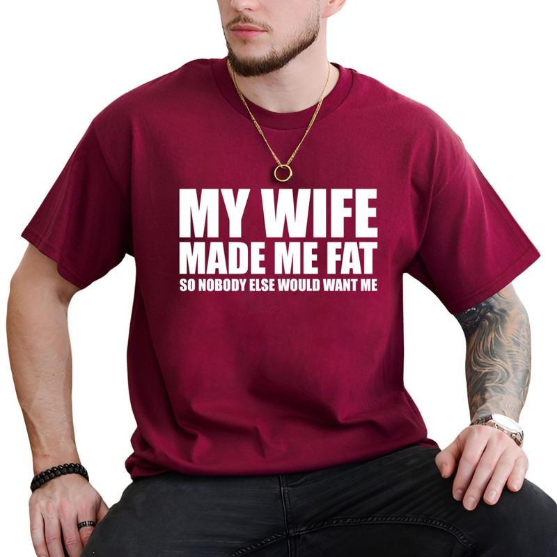My Wife Made Me Fat so Nobody Would Want Me T-Shirt, Dad Bod Shirt, Men'S Funny Shirts, Comfy Cotton, Casual Menswear
