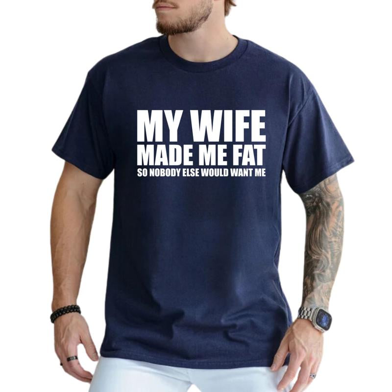 My Wife Made Me Fat so Nobody Would Want Me T-Shirt, Dad Bod Shirt, Men'S Funny Shirts, Comfy Cotton, Casual Menswear