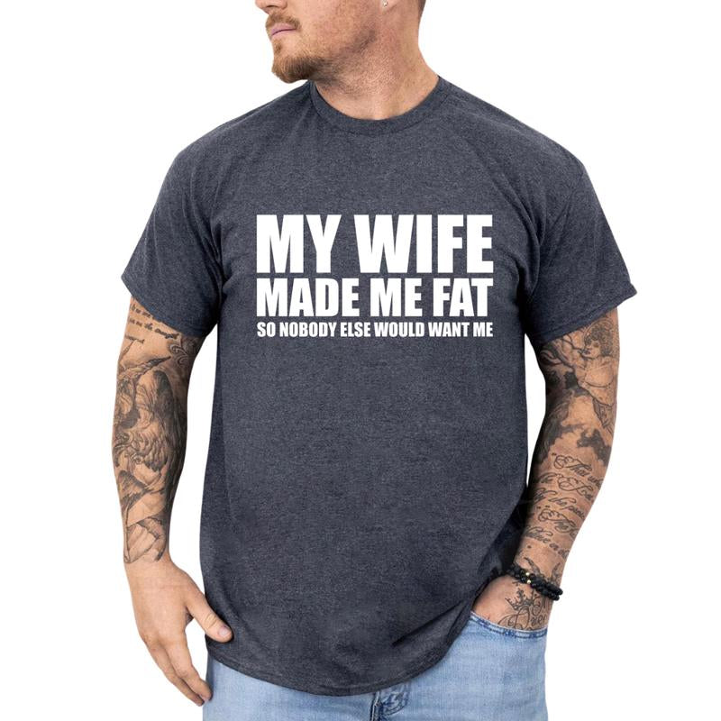 My Wife Made Me Fat so Nobody Would Want Me T-Shirt, Dad Bod Shirt, Men'S Funny Shirts, Comfy Cotton, Casual Menswear